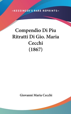 Compendio Di Piu Ritratti Di Gio. Maria Cecchi (1867) - Cecchi, Giovanni Maria