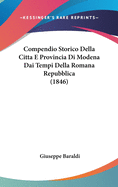 Compendio Storico Della Citta E Provincia Di Modena Dai Tempi Della Romana Repubblica (1846)