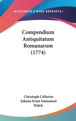 Compendium Antiquitatum Romanarum (1774) - Cellarius, Christoph