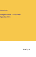 Compendium der Chirurgischen Operationslehre