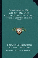 Compendium Der Operations Und Verbandstechnik, Part 2: Specielle Operationstechnik (1903)