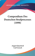 Compendium Des Deutschen Strafprocesses (1898)