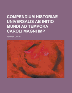 Compendium Historiae Universalis AB Initio Mundi Ad Tempora Caroli Magni Imp