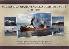 Compendium of Australasian Merchant Ships: A Listing of Non Sail Powered Australian, New Zealand and Pacific Island Commercial Merchant Ships by Robert Tompkins