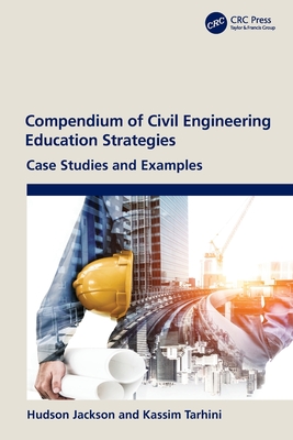 Compendium of Civil Engineering Education Strategies: Case Studies and Examples - Jackson, Hudson, and Tarhini, Kassim