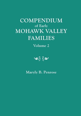 Compendium of Early Mohawk Valley [New York] Families. in Two Volumes. Volume 2 - Families Nash to Zutphin; Cross-Index; Appendices; References - Penrose, Maryly B