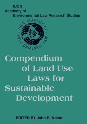 Compendium of Land Use Laws for Sustainable Development - Nolon, John R. (Editor)