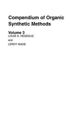 Compendium of Organic Synthetic Methods, Volume 3 - Hegedus, Louis S, and Wade, Leroy G