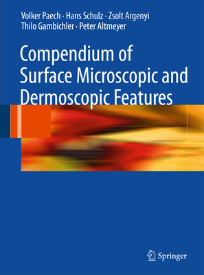 Compendium of Surface Microscopic and Dermoscopic Features - Paech, Volker, and Schulz, Hans, and Argenyi, Zsolt