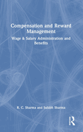 Compensation and Reward Management: Wage and Salary Administration and Benefits
