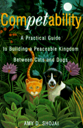 Competability: A Practical Guide to Building a Peaceable Kingdom Between Cats and Dogs