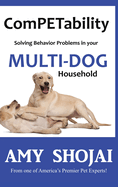 Competability: Solving Behavior Problems in Your Multi-Dog Household