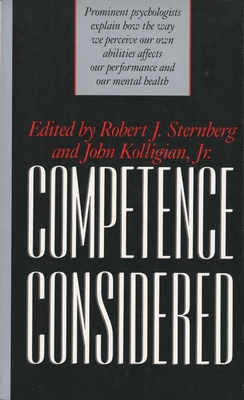 Competence Considered - Sternberg, Robert J, PhD (Editor), and Kolligian, John (Editor)