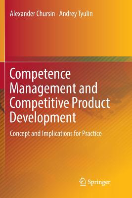 Competence Management and Competitive Product Development: Concept and Implications for Practice - Chursin, Alexander, and Tyulin, Andrey