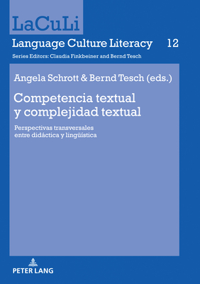 Competencia textual y complejidad textual: Perspectivas transversales entre didctica y lingue?stica - Tesch, Bernd (Editor), and Schrott, Angela (Editor)