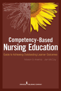 Competency-Based Nursing Education: Guide to Achieving Outstanding Learner Outcomes