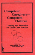 Competent Caregivers - Competent Children: Training and Education for Child Care Practice
