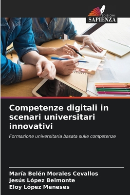 Competenze digitali in scenari universitari innovativi - Morales Cevallos, Mar?a Bel?n, and Belmonte, Jess L?pez, and L?pez Meneses, Eloy