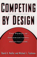Competing by Design: The Power of Organizational Architecture