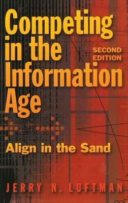 Competing in the Information Age: Align in the Sand - Luftman, Jerry N