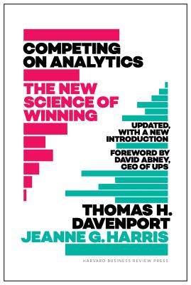 Competing on Analytics: Updated, with a New Introduction: The New Science of Winning - Davenport, Thomas H, and Harris, Jeanne, and Abney, David (Foreword by)