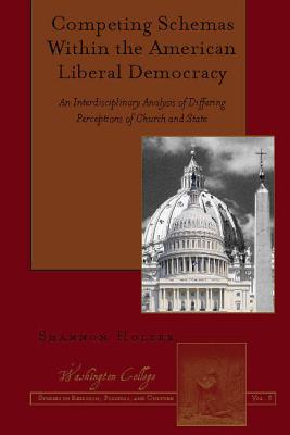 Competing Schemas Within the American Liberal Democracy: An Interdisciplinary Analysis of Differing Perceptions of Church and State - Prud'homme, Joseph, and Holzer, Shannon