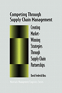 Competing Through Supply Chain Management: Creating Market-Winning Strategies Through Supply Chain Partnerships