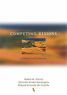 Competing Visions: A History of California - Cherny, Robert, and Lemke-Santangelo, Gretchen, and Griswold del Castillo, Richard