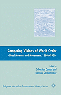 Competing Visions of World Order: Global Moments and Movements, 1880s-1930s