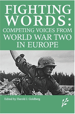 Competing Voices from World War II in Europe: Fighting Words - Goldberg, Harold J. (Editor)