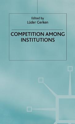 Competition Among Institutions - Gerken, Luder (Editor)