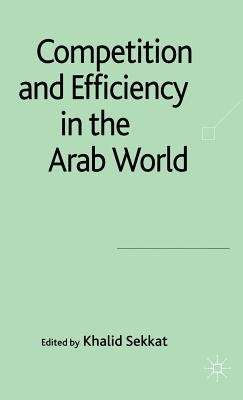 Competition and Efficiency in the Arab World - Sekkat, Khalid (Editor)