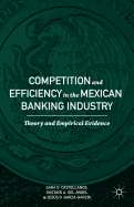 Competition and Efficiency in the Mexican Banking Industry: Theory and Empirical Evidence