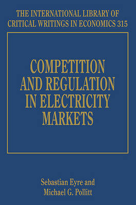 Competition and Regulation in Electricity Markets - Eyre, Sebastian (Editor), and Pollitt, Michael G. (Editor)