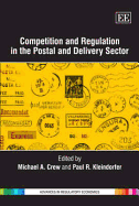 Competition and Regulation in the Postal and Delivery Sector - Crew, Michael A (Editor), and Kleindorfer, Paul R (Editor)