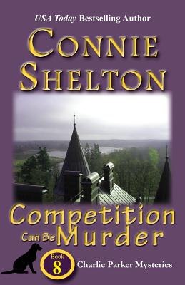 Competition Can Be Murder: The Eighth Charlie Parker Mystery - Shelton, Connie