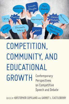 Competition, Community, and Educational Growth: Contemporary Perspectives on Competitive Speech and Debate - Copeland, Kristopher (Editor), and Castleberry, Garret L (Editor)