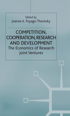 Competition, Cooperation, Research and Development: The Economics of Research Joint Ventures - Poyago-Theotoky, Joanna A. (Editor)