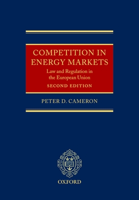Competition in Energy Markets: Law and Regulation in the European Union - Cameron, Peter