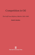 Competition in Oil: The Gulf Coast Refinery Market, 1925-1950