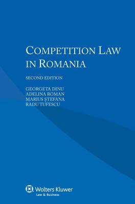 Competition Law in Romania - Dinu, Georgeta, and Roman, Adelina, and Stefana, Marius