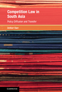 Competition Law in South Asia: Policy Diffusion and Transfer