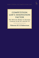 Competition Law's Innovation Factor: The Relevant Market in Dynamic Contexts in the EU and the Us