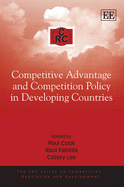 Competitive Advantage and Competition Policy in Developing Countries - Cook, Paul (Editor), and Fabella, Raul (Editor), and Lee, Cassey (Editor)