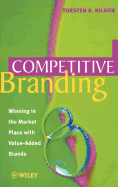 Competitive Branding: Winning in the Market Place with Value-Added Brands