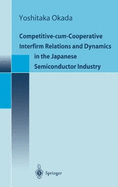 Competitive-Cum-Cooperative Interfirm Relations and Dynamics in the Japanese Semiconductor Industry