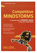 Competitive Mindstorms: a Complete Guide to Robotic Sumo Using Lego Mindstorms