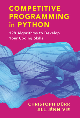 Competitive Programming in Python: 128 Algorithms to Develop Your Coding Skills - Drr, Christoph, and Vie, Jill-Jnn, and Gibbons, Greg (Translated by)