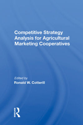 Competitive Strategy Analysis For Agricultural Marketing Cooperatives - Cotterill, Ronald W