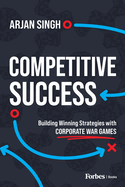 Competitive Success: Building Winning Strategies with Corporate War Games